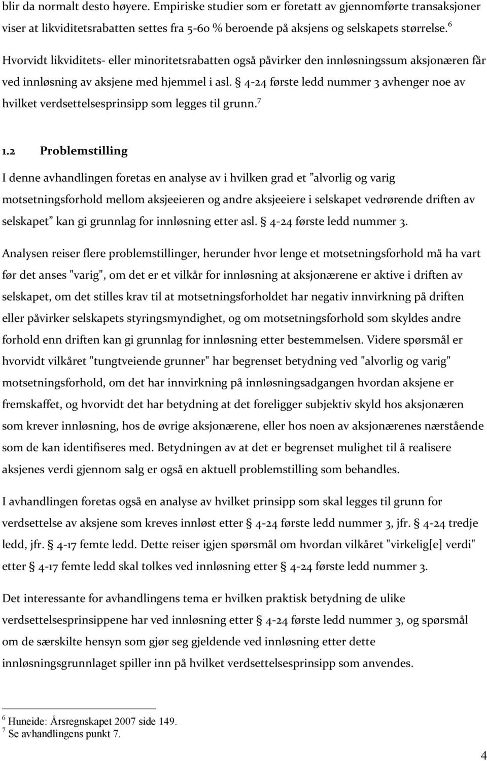 4-24 første ledd nummer 3 avhenger noe av hvilket verdsettelsesprinsipp som legges til grunn. 7 1.