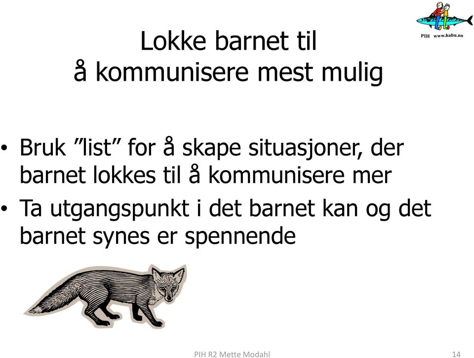 kommunisere mer Ta utgangspunkt i det barnet kan og