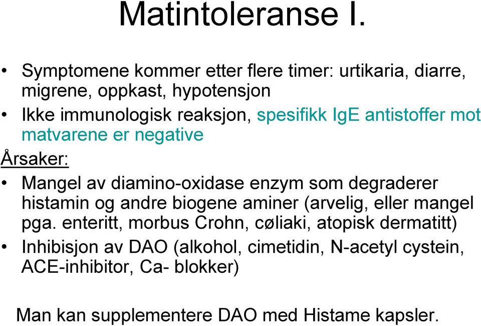 spesifikk IgE antistoffer mot matvarene er negative Årsaker: Mangel av diamino-oxidase enzym som degraderer histamin og