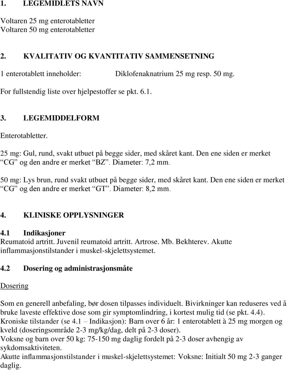 50 mg: Lys brun, rund svakt utbuet på begge sider, med skåret kant. Den ene siden er merket CG og den andre er merket GT. Diameter: 8,2 mm. 4. KLINISKE OPPLYSNINGER 4.1 Indikasjoner Reumatoid artritt.