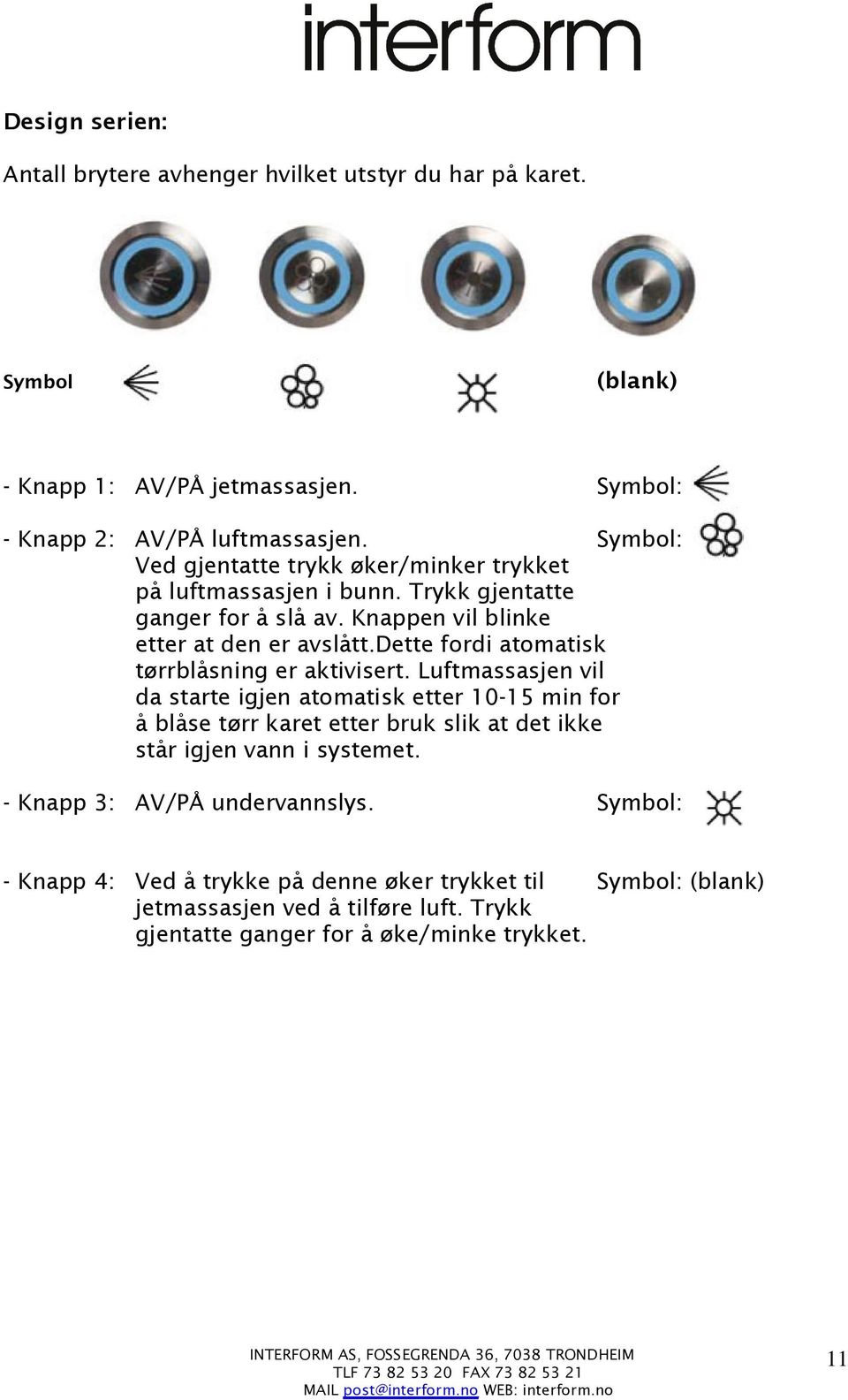 dette fordi atomatisk tørrblåsning er aktivisert.