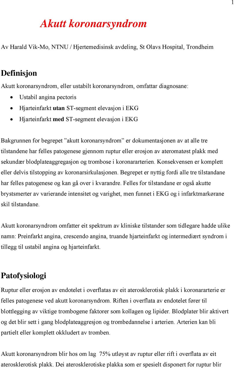 har felles patogenese gjennom ruptur eller erosjon av ateromatøst plakk med sekundær blodplateaggregasjon og trombose i koronararterien.