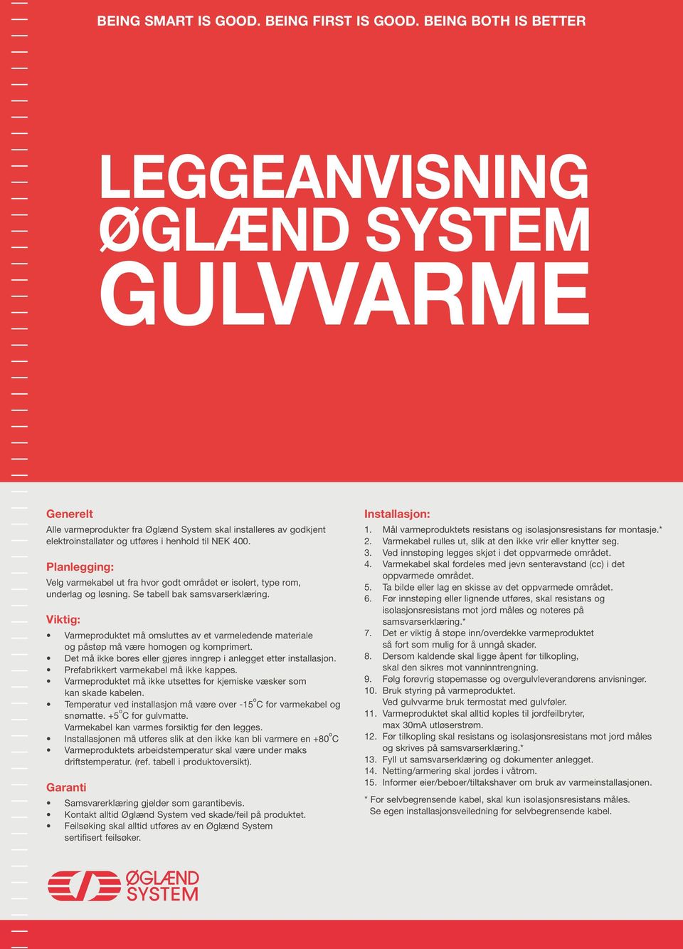 Planlegging: Velg varmekabel ut fra hvor godt området er isolert, type rom, underlag og løsning. Se tabell bak samsvarserklæring.