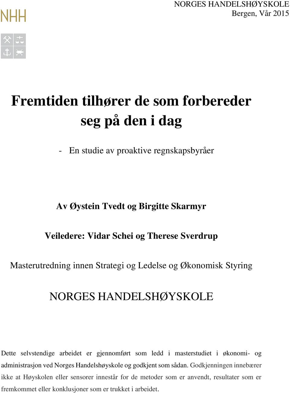 selvstendige arbeidet er gjennomført som ledd i masterstudiet i økonomi- og administrasjon ved Norges Handelshøyskole og godkjent som sådan.