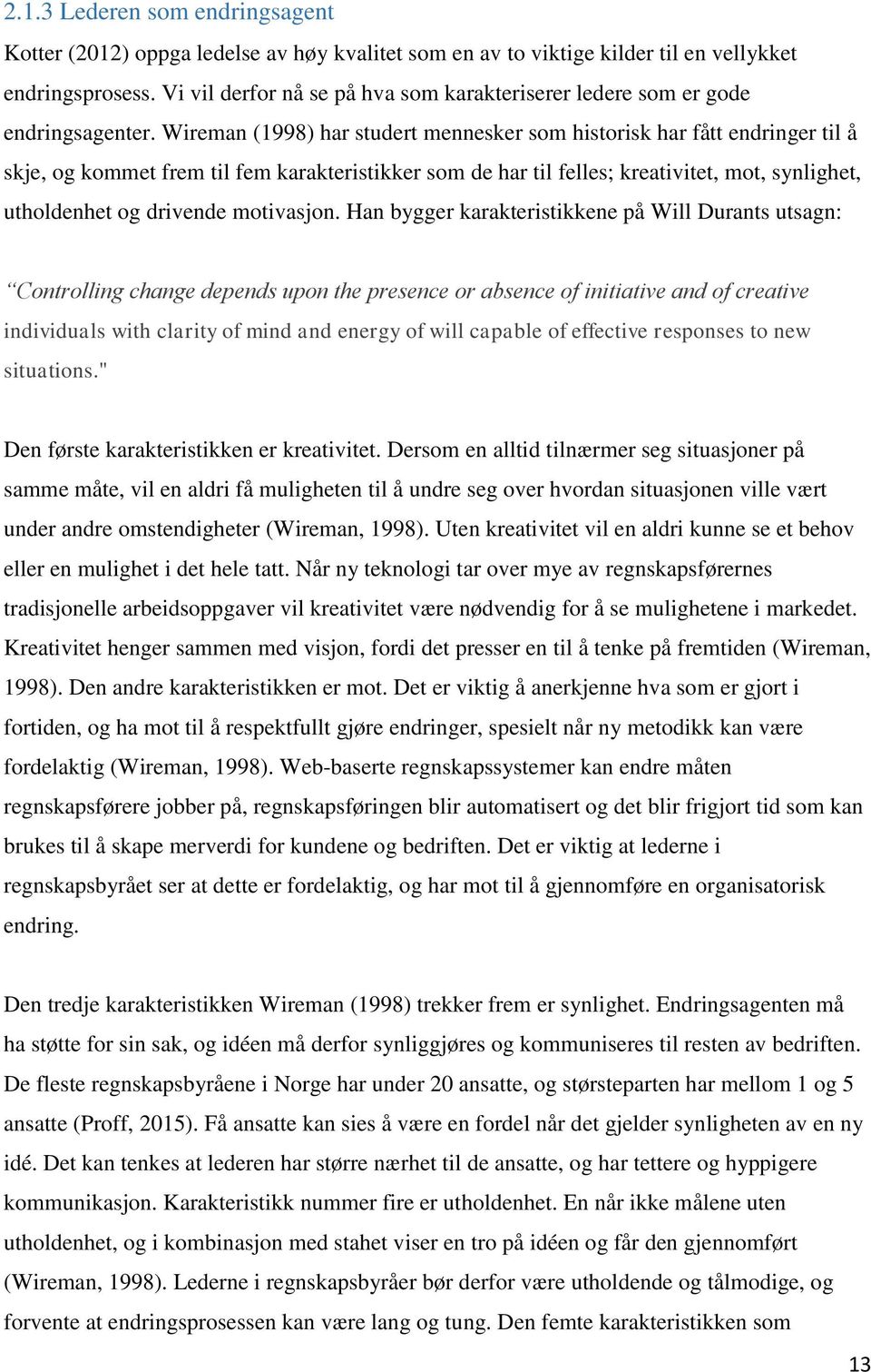 Wireman (1998) har studert mennesker som historisk har fått endringer til å skje, og kommet frem til fem karakteristikker som de har til felles; kreativitet, mot, synlighet, utholdenhet og drivende