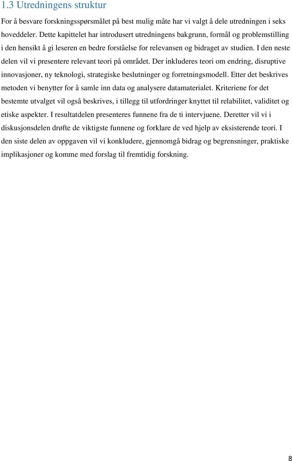 I den neste delen vil vi presentere relevant teori på området. Der inkluderes teori om endring, disruptive innovasjoner, ny teknologi, strategiske beslutninger og forretningsmodell.