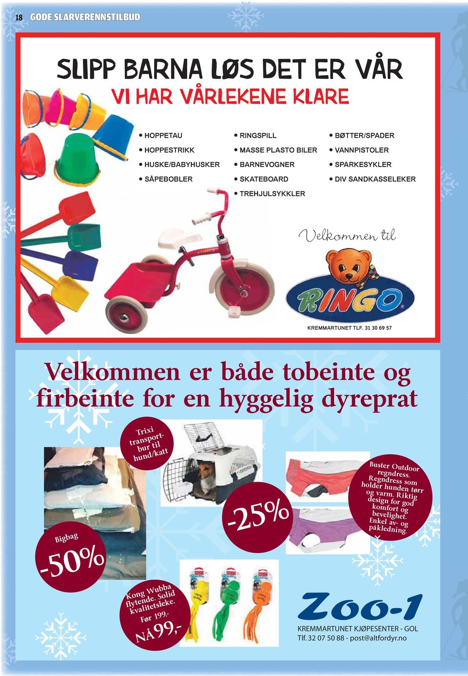 31 30 69 57 Velkommen er både tobeinte og firbeinte for en hyggelig dyreprat Bigbag -50% Trixi transportbur til hund/katt Kong Wubba Før 199,- NÅ99,- ng