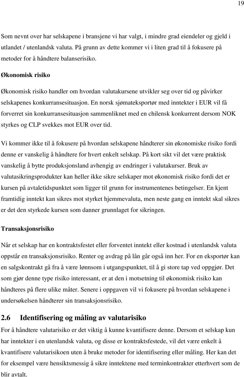 Økonomisk risiko Økonomisk risiko handler om hvordan valutakursene utvikler seg over tid og påvirker selskapenes konkurransesituasjon.