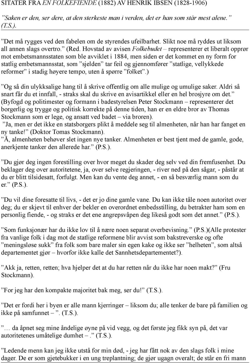 Hovstad av avisen Folkebudet representerer et liberalt opprør mot embetsmannsstaten som ble avviklet i 1884, men siden er det kommet en ny form for statlig embetsmannsstat, som sjelden tar feil og