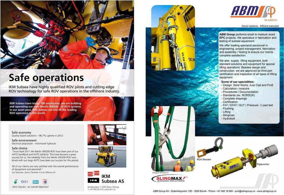 ABM Group performs small to medium sized EPC projects. We specialize in fabrication and testing of subsea equipment.