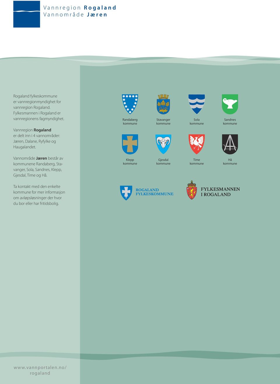 Randaberg kommune Stavanger kommune Sola kommune Sandnes kommune Vannregion Rogaland er delt inn i 4 vannområder: Jæren, Dalane, Ryfylke og Haugalandet.