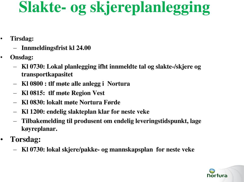 møte alle anlegg i Nortura Kl 0815: tlf møte Region Vest Kl 0830: lokalt møte Nortura Førde Kl 1200: endelig