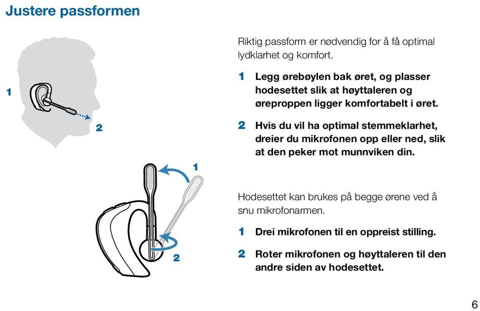 2 1 2 Hvis du vil ha optimal stemmeklarhet, dreier du mikrofonen opp eller ned, slik at den peker mot munnviken din.