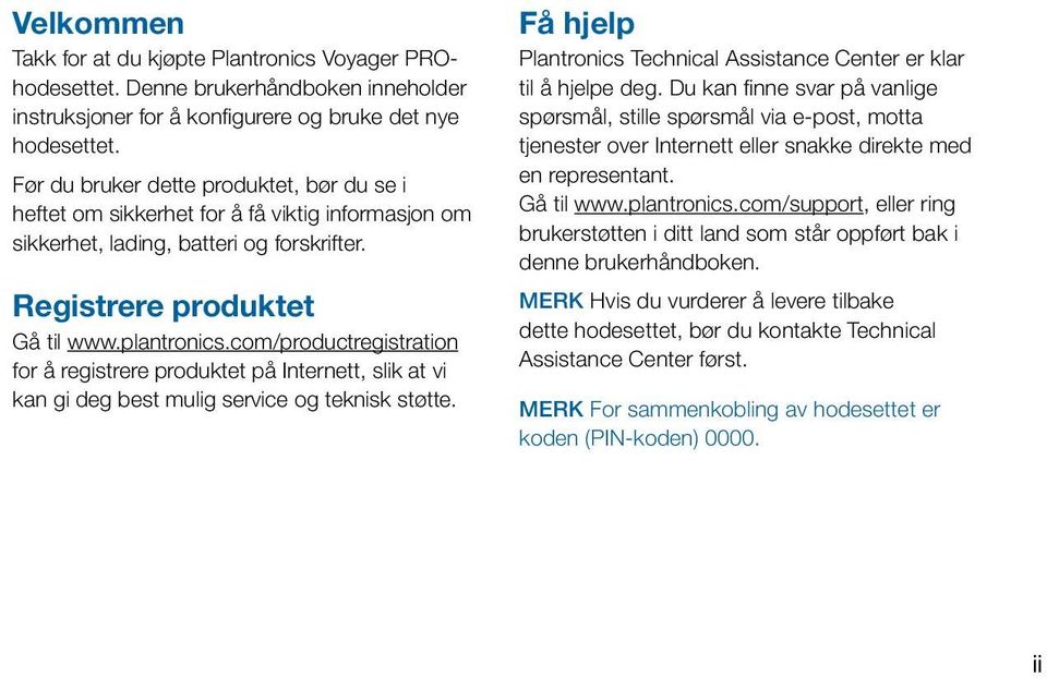 Registrere produktet Gå til /productregistration for å registrere produktet på Internett, slik at vi kan gi deg best mulig service og teknisk støtte.