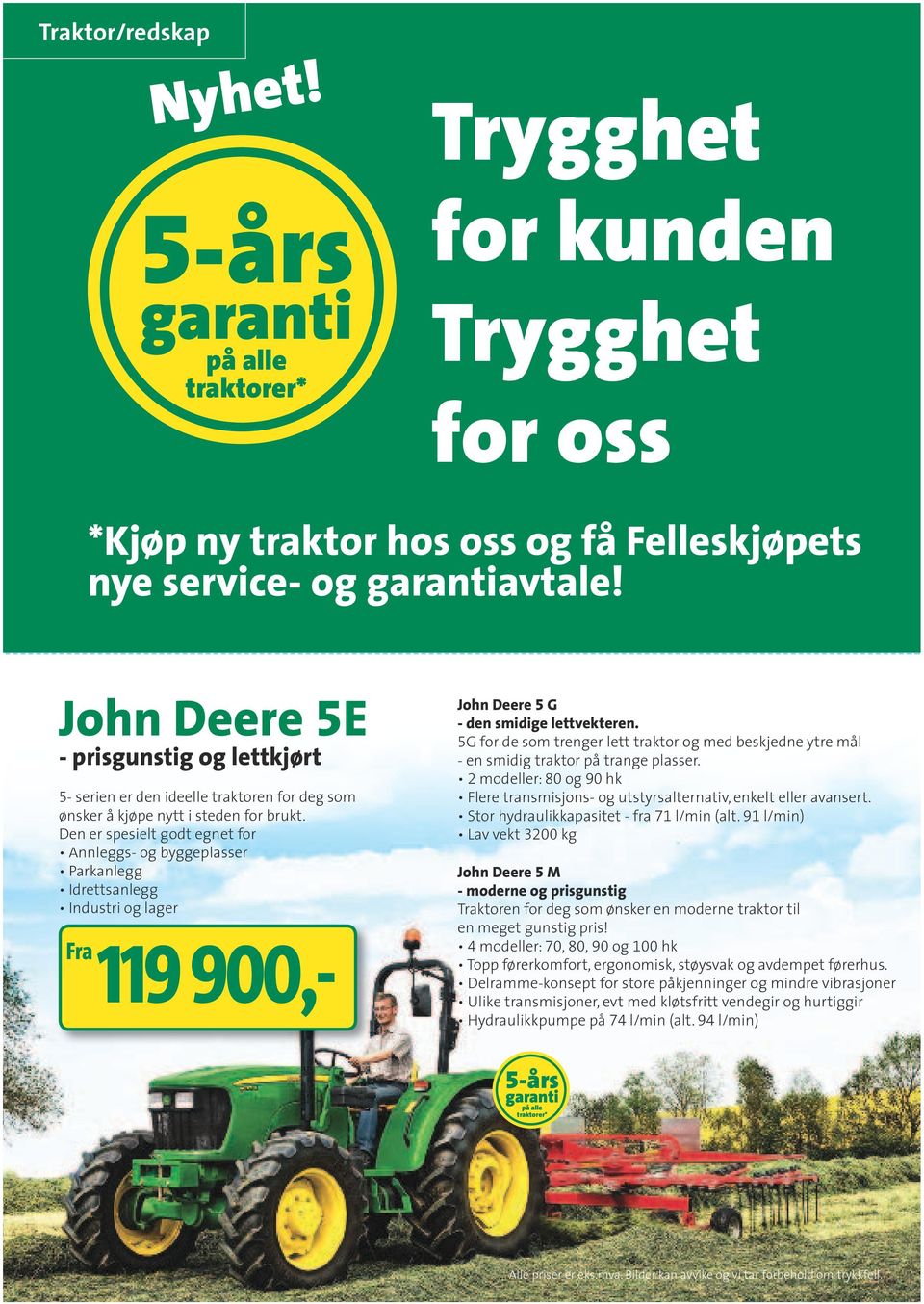 Den er spesielt godt egnet for Annleggs- og byggeplasser Parkanlegg Idrettsanlegg Industri og lager 119 900,- John Deere 5 G - den smidige lettvekteren.