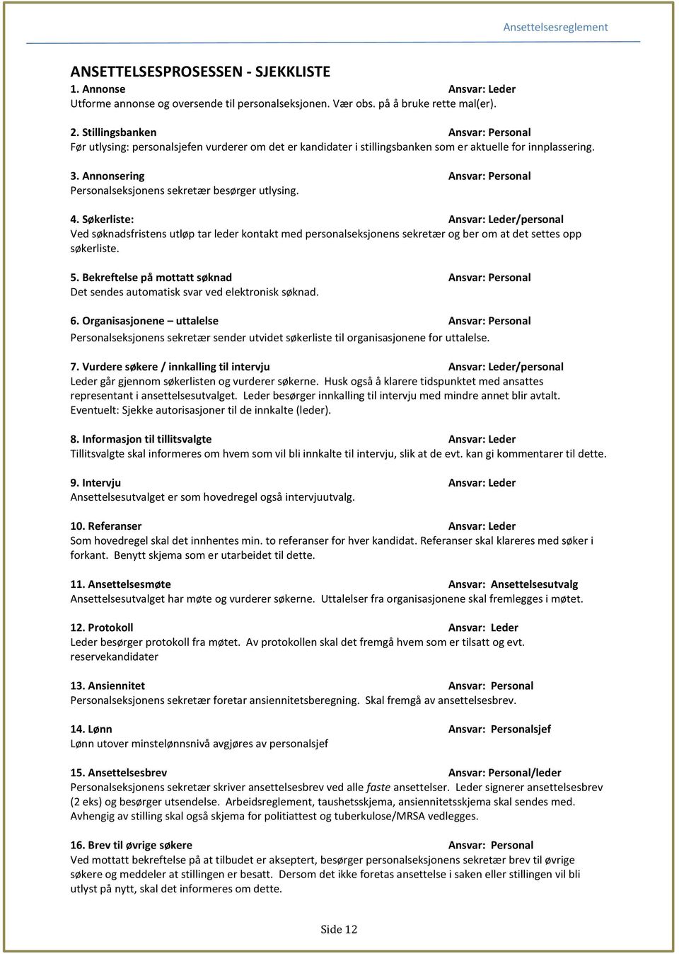 Annonsering Ansvar: Personal Personalseksjonens sekretær besørger utlysing. 4.