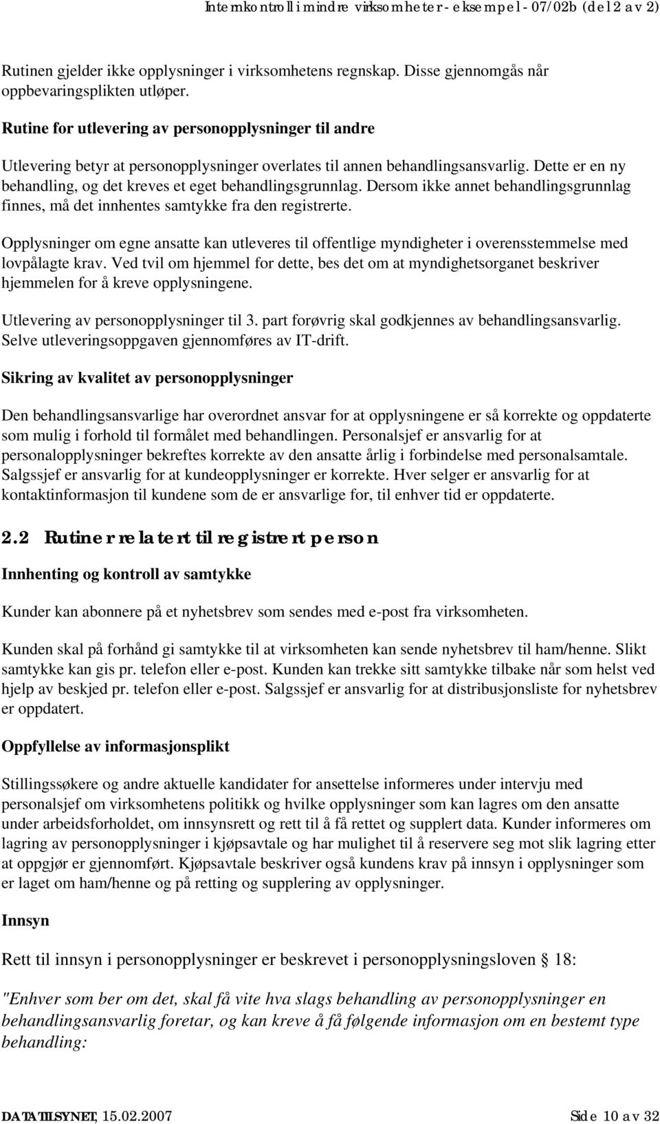 Dette er en ny behandling, og det kreves et eget behandlingsgrunnlag. Dersom ikke annet behandlingsgrunnlag finnes, må det innhentes samtykke fra den registrerte.