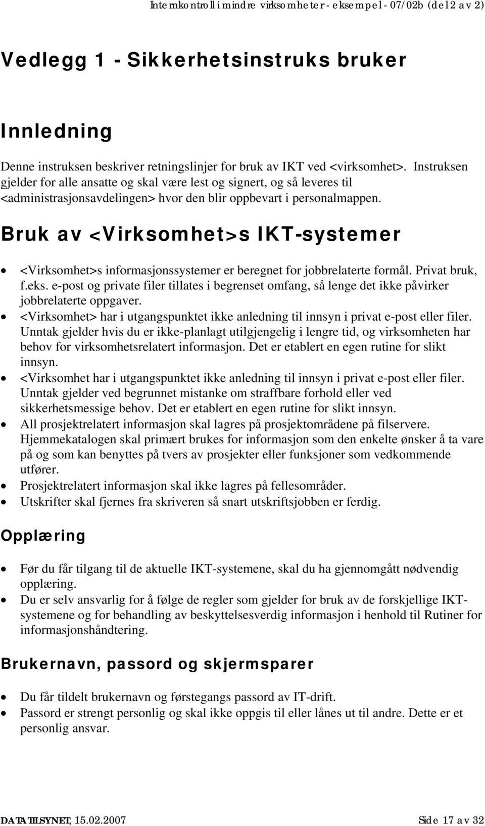 Bruk av <Virksomhet>s IKT-systemer <Virksomhet>s informasjonssystemer er beregnet for jobbrelaterte formål. Privat bruk, f.eks.