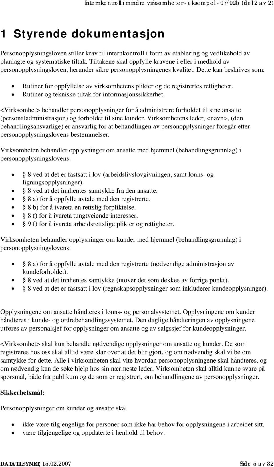 Dette kan beskrives som: Rutiner for oppfyllelse av virksomhetens plikter og de registrertes rettigheter. Rutiner og tekniske tiltak for informasjonssikkerhet.