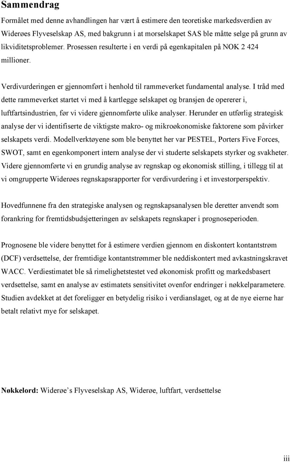 I tråd med dette rammeverket startet vi med å kartlegge selskapet og bransjen de opererer i, luftfartsindustrien, før vi videre gjennomførte ulike analyser.