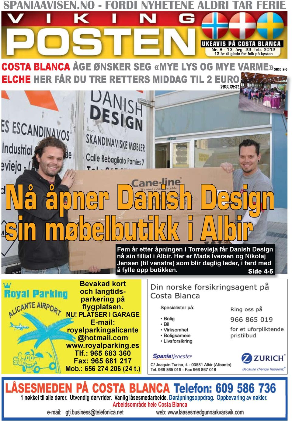 Albir Fem år etter åpningen i Torrevieja får Danish Design nå sin fillial i Albir. Her er Mads Iversen og Nikolaj Jensen (til venstre) som blir daglig leder, i ferd med å fylle opp butikken.