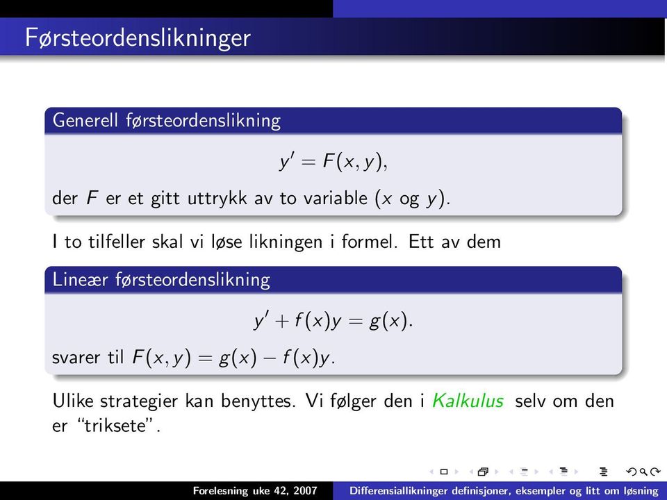 Ett av dem Lineær førsteordenslikning y + f (x)y = g(x).