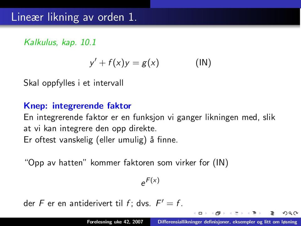 integrerende faktor er en funksjon vi ganger likningen med, slik at vi kan integrere den opp