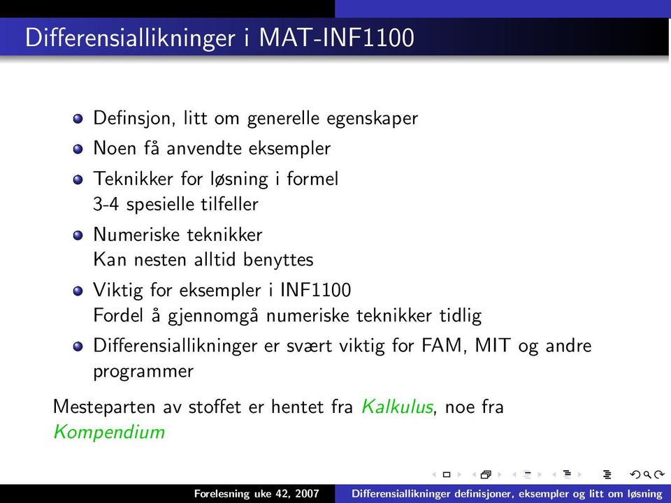 Viktig for eksempler i INF1100 Fordel å gjennomgå numeriske teknikker tidlig Differensiallikninger er