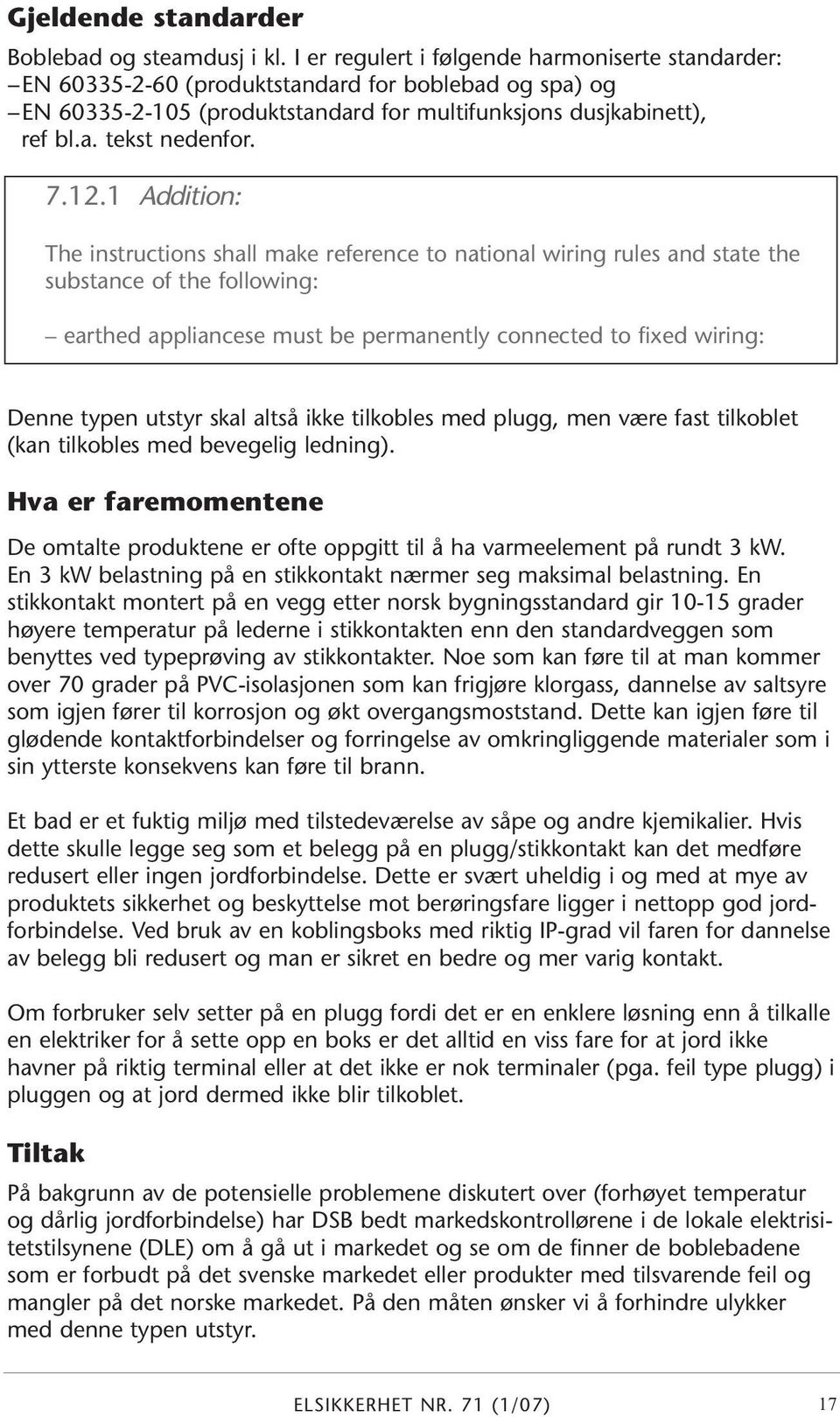 12.1 Addition: The instructions shall make reference to national wiring rules and state the substance of the following: earthed appliancese must be permanently connected to fixed wiring: Denne typen