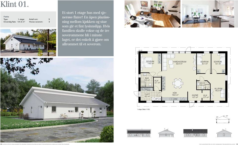 Hvis familien skulle vokse og de tre soverommene bli i minste laget, er det enkelt å gjøre om allrommet til et soverom. 9,30 16,10 14.5 m² L VARDASRUM 32.4 m² 9.