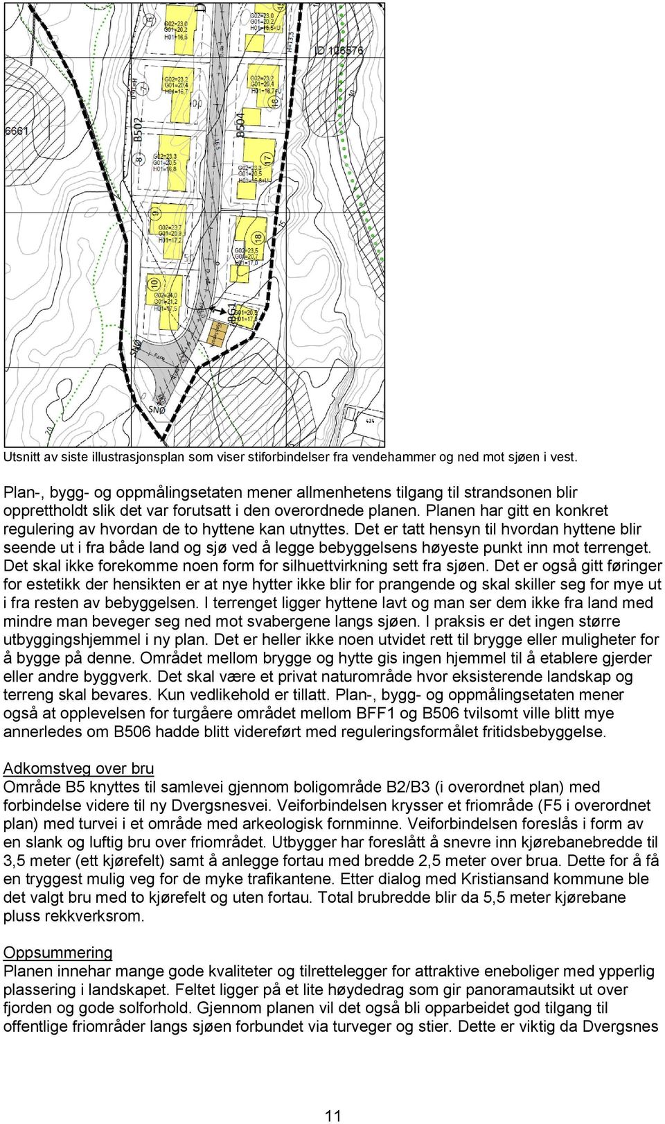 Planen har gitt en konkret regulering av hvordan de to hyttene kan utnyttes.