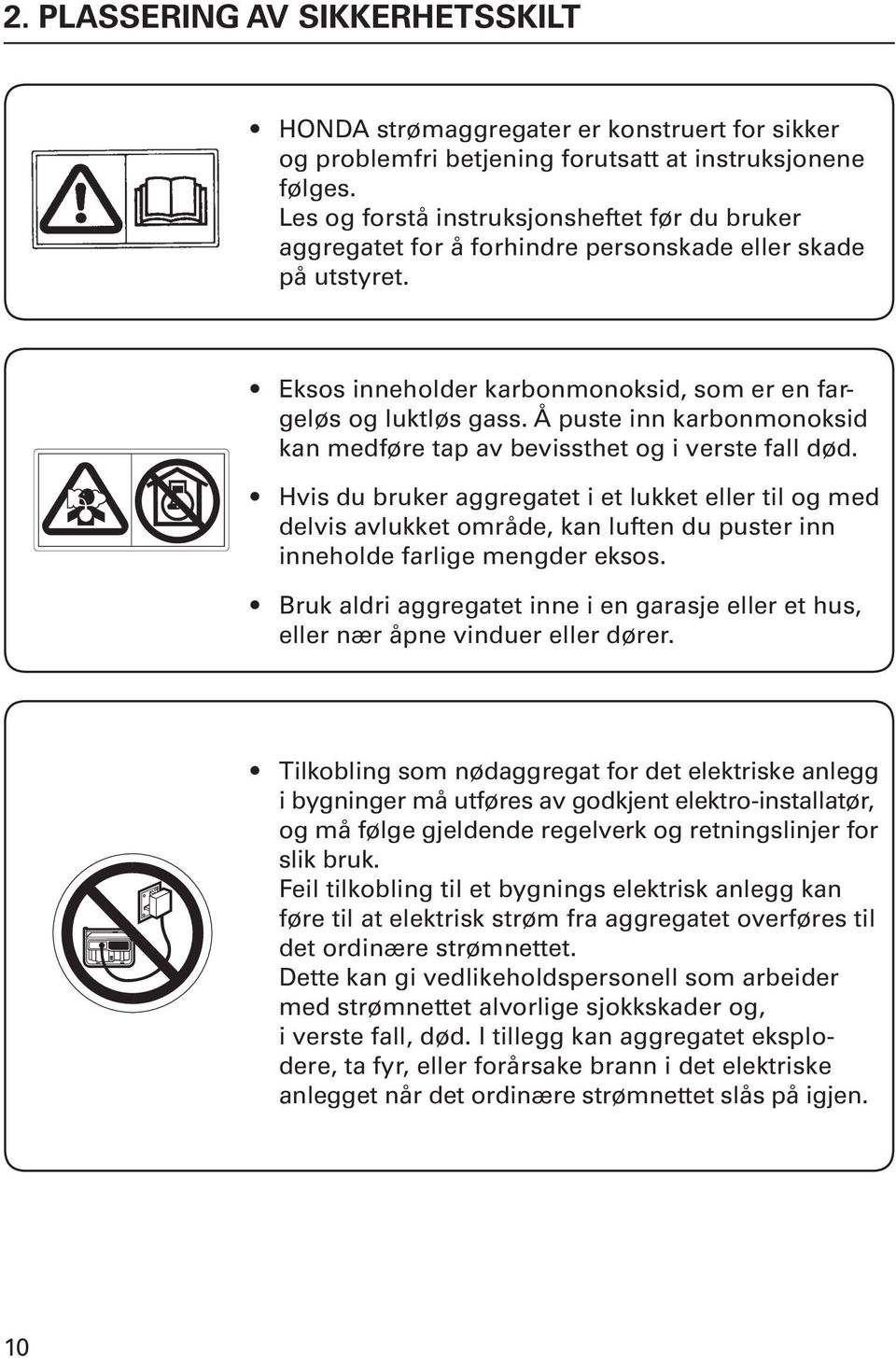 Å puste inn karbonmonoksid kan medføre tap av bevissthet og i verste fall død.