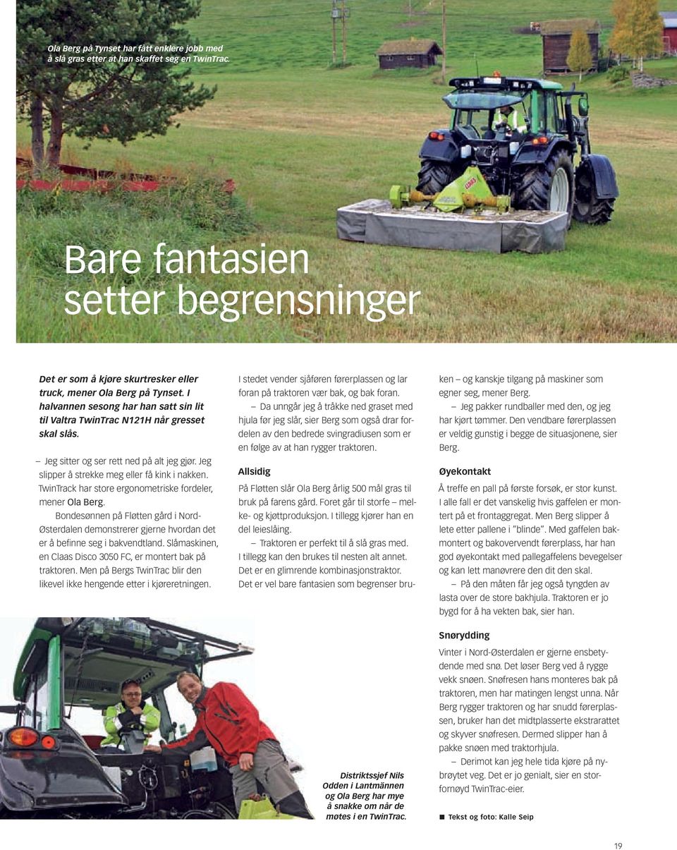 TwinTrack har store ergonometriske fordeler, mener Ola Berg. Bondesønnen på Fløtten gård i Nord- Østerdalen demonstrerer gjerne hvordan det er å befinne seg i bakvendtland.