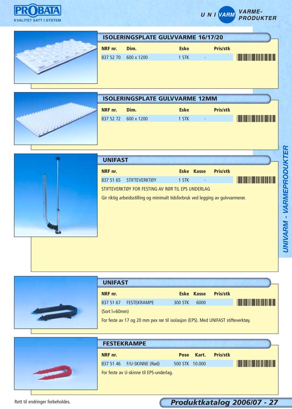 *8375165* UNIFAST NRF nr. Eske Kasse Pris/stk 837 51 67 FESTEKRAMPE 300 STK 6000 (Sort l=60mm) For feste av 17 og 20 mm pex rør til isolasjon (EPS). Med UNIFAST stifteverktøy.