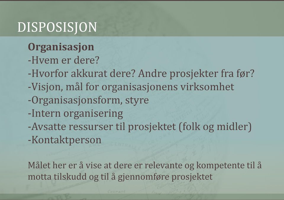 organisering -Avsatte ressurser til prosjektet (folk og midler) -Kontaktperson Målet her