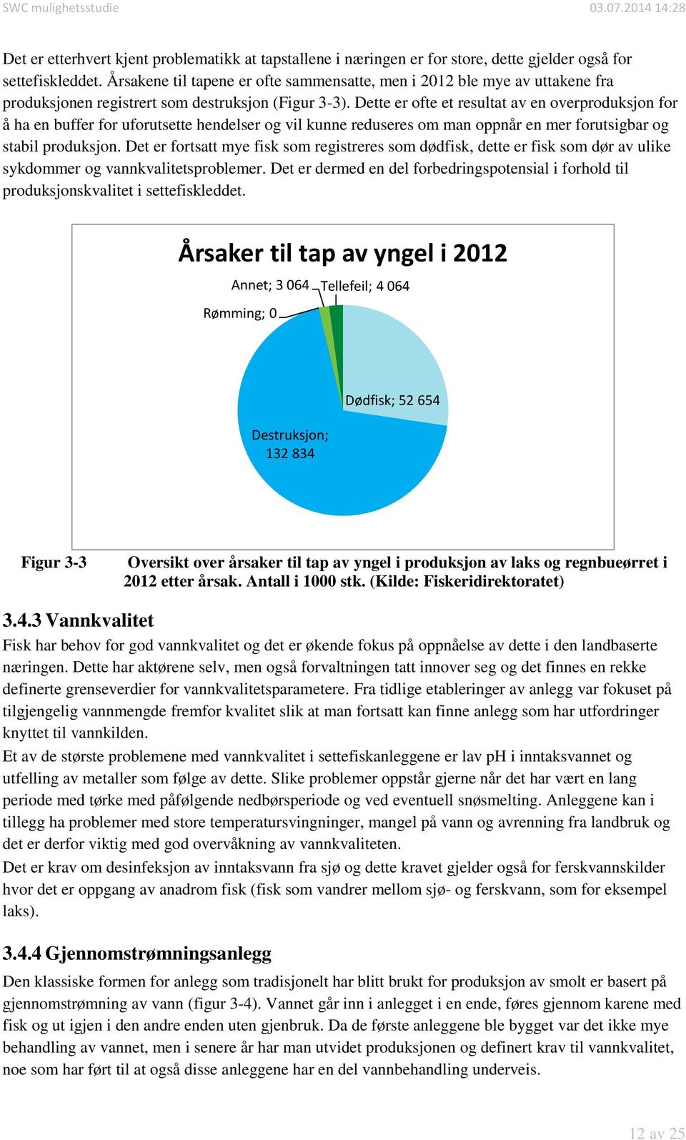 Dette er ofte et resultat av en overproduksjon for å ha en buffer for uforutsette hendelser og vil kunne reduseres om man oppnår en mer forutsigbar og stabil produksjon.