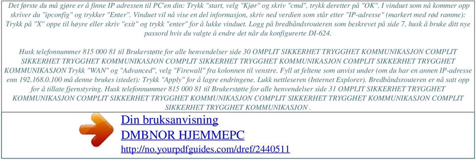 Vinduet vil nå vise en del informasjon, skriv ned verdien som står etter "IP-adresse" (markert med rød ramme): Trykk på "X" oppe til høyre eller skriv "exit" og trykk "enter" for å lukke vinduet.