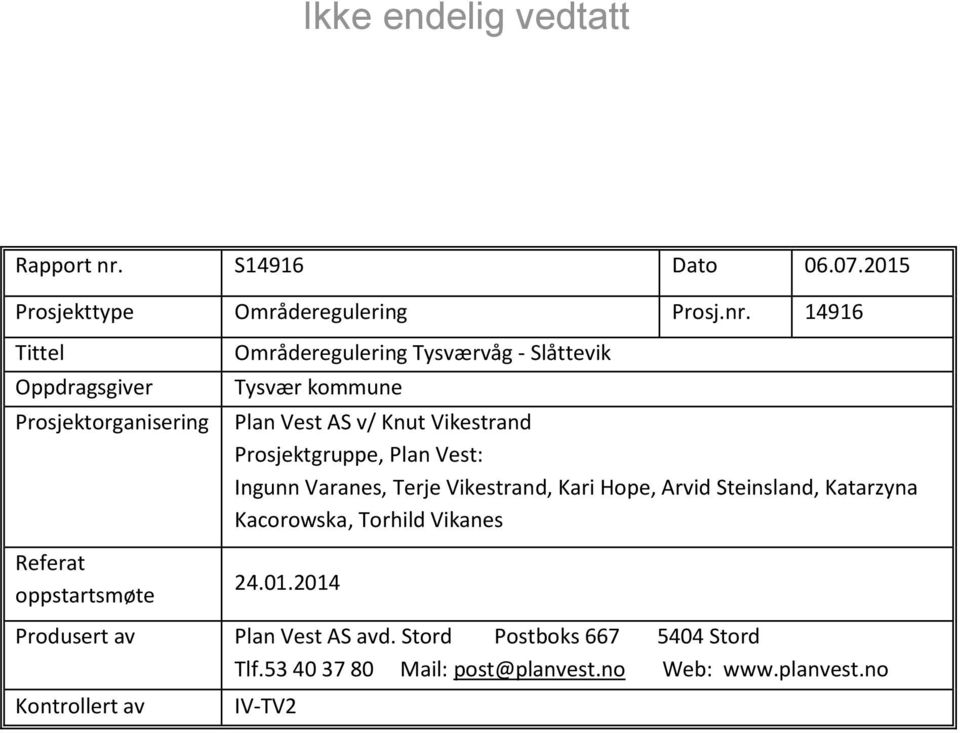 14916 Tittel Oppdragsgiver Prosjektorganisering Referat oppstartsmøte Områderegulering Tysværvåg - Slåttevik Tysvær kommune Plan Vest AS v/