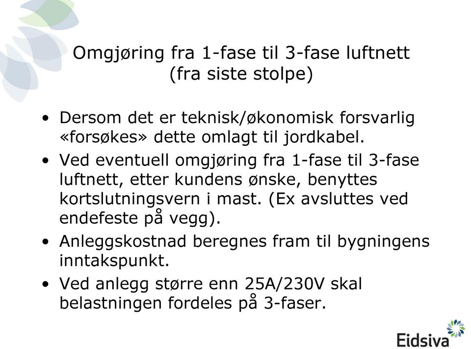 Ved eventuell omgjøring fra 1-fase til 3-fase luftnett, etter kundens ønske, benyttes kortslutningsvern