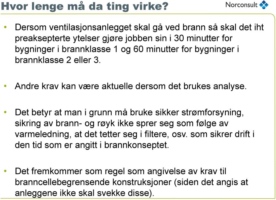 for bygninger i brannklasse 2 eller 3. Andre krav kan være aktuelle dersom det brukes analyse.