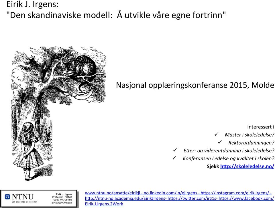 ü Master i skoleledelse? ü Rektorutdanningen? E3er- og videreutdanning i skoleledelse?