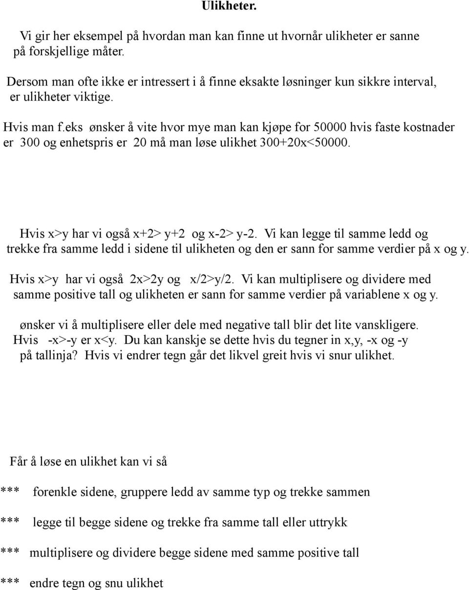 eks ønsker å vite hvor mye man kan kjøpe for 50000 hvis faste kostnader er 300 og enhetspris er 20 må man løse ulikhet 300+20x<50000. Hvis x>y har vi også x+2> y+2 og x-2> y-2.