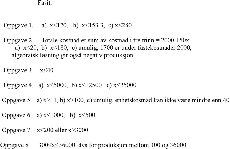 algebraisk løsning gir også negativ produksjon Oppgave 3. x<40 Oppgave 4. a) x<5000, b) x<12500, c) x<25000 Oppgave 5.