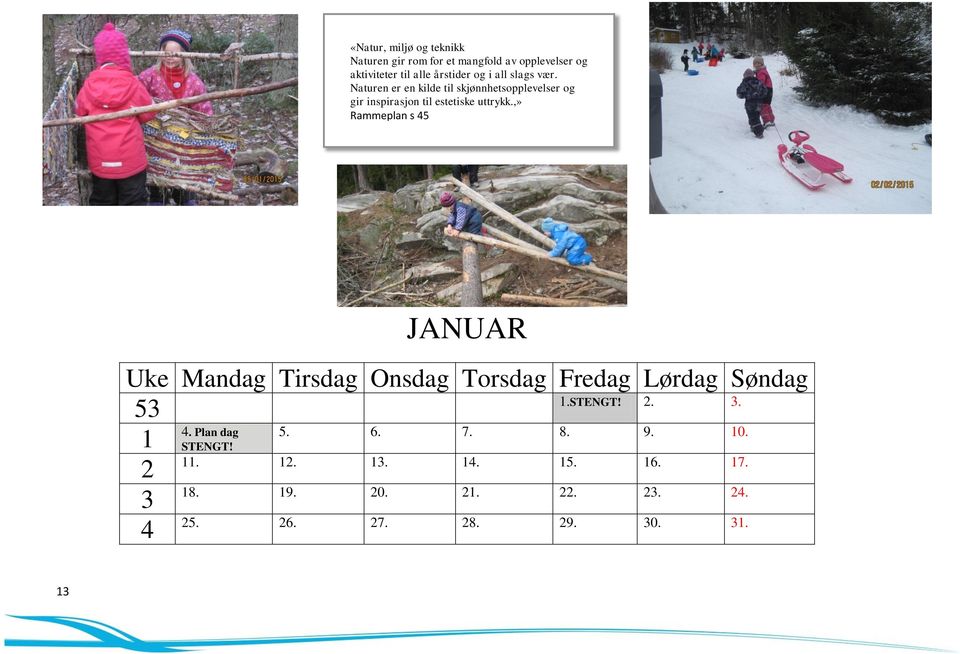 ,» Rammeplan s 45 JANUAR Uke Mandag Tirsdag Onsdag Torsdag Fredag Lørdag Søndag 53 1.STENGT! 2. 3. 4. Plan dag 5.