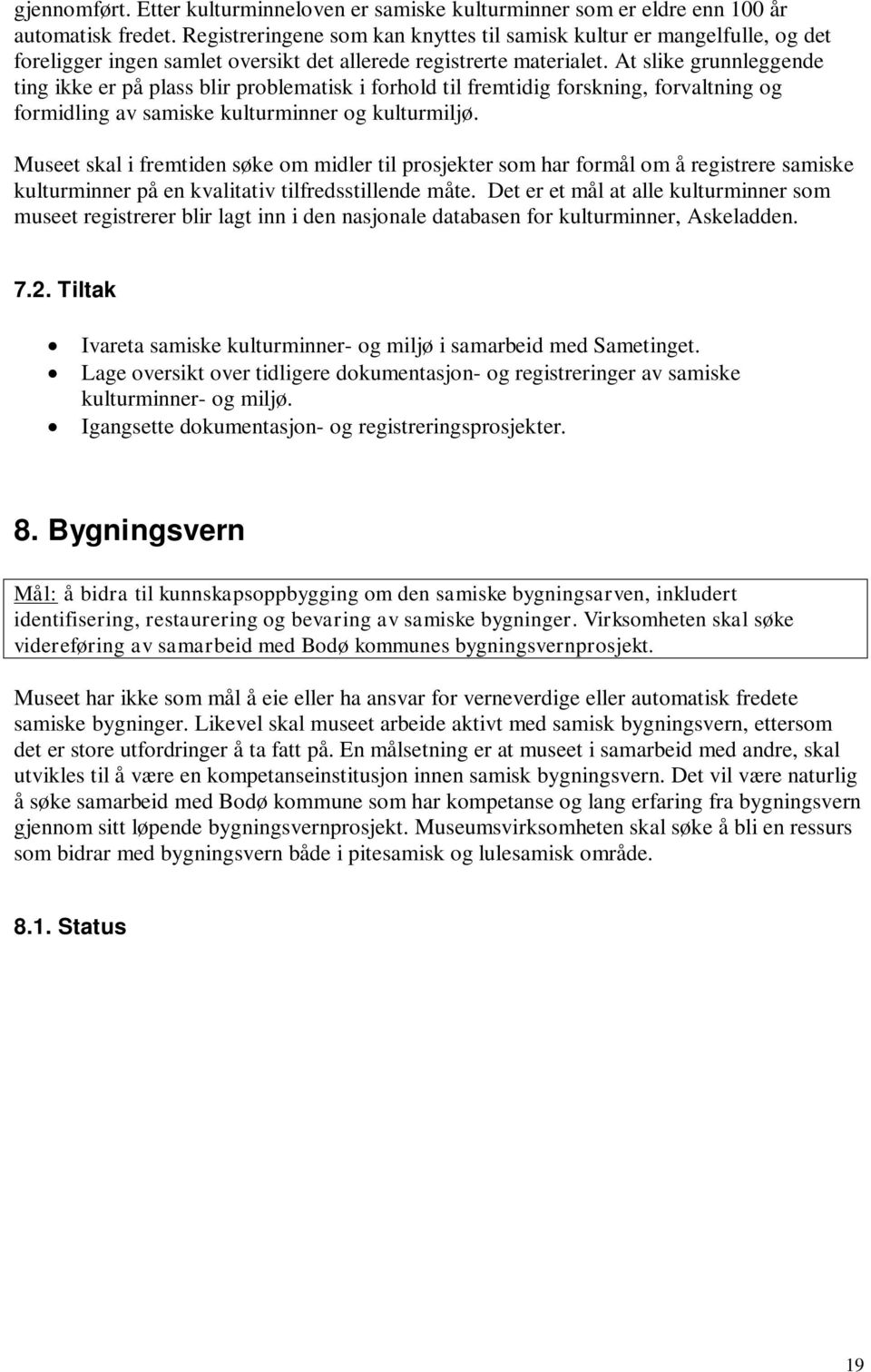 At slike grunnleggende ting ikke er på plass blir problematisk i forhold til fremtidig forskning, forvaltning og formidling av samiske kulturminner og kulturmiljø.