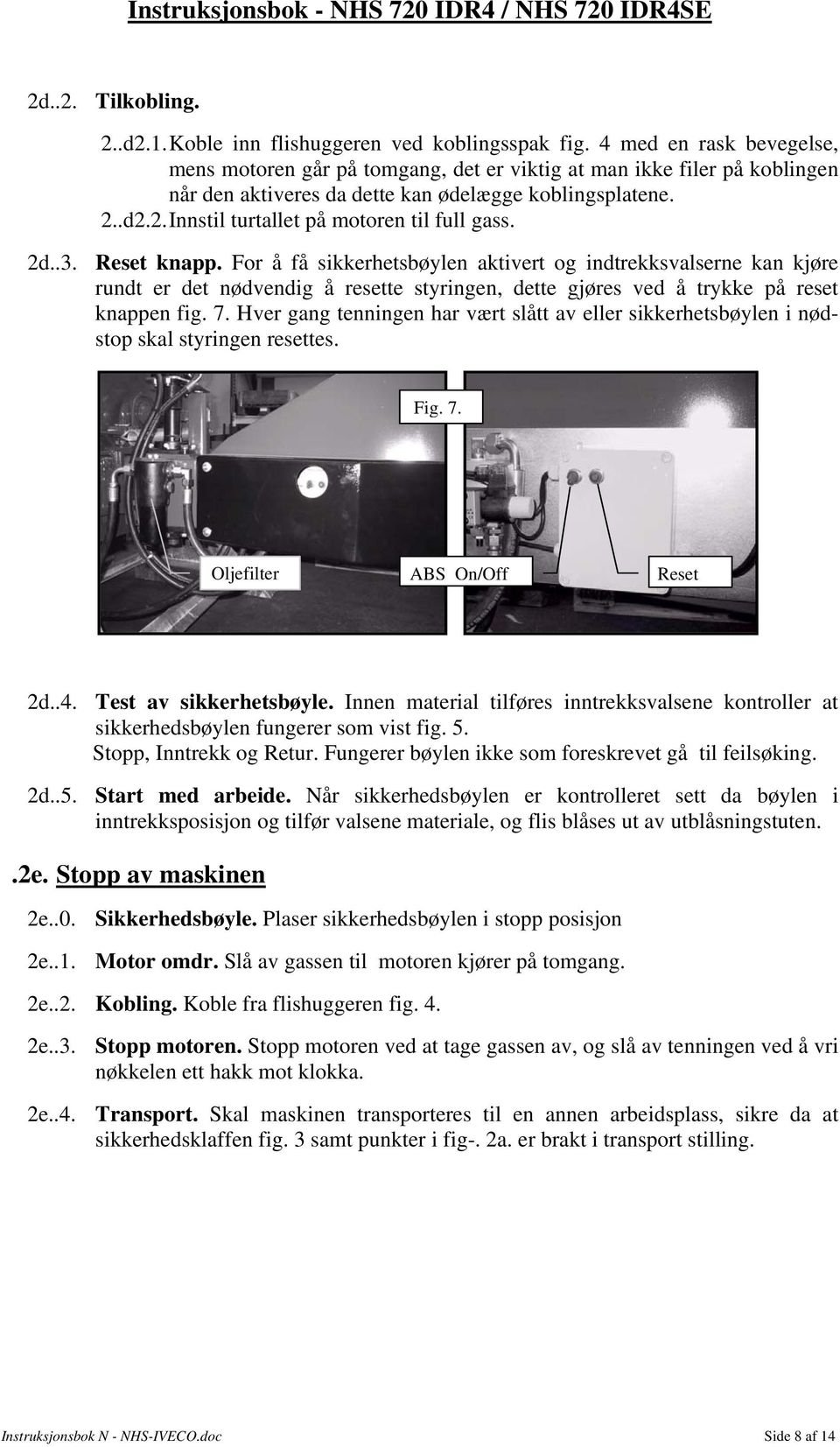 .d2.2. Innstil turtallet på motoren til full gass. 2d..3. Reset knapp.