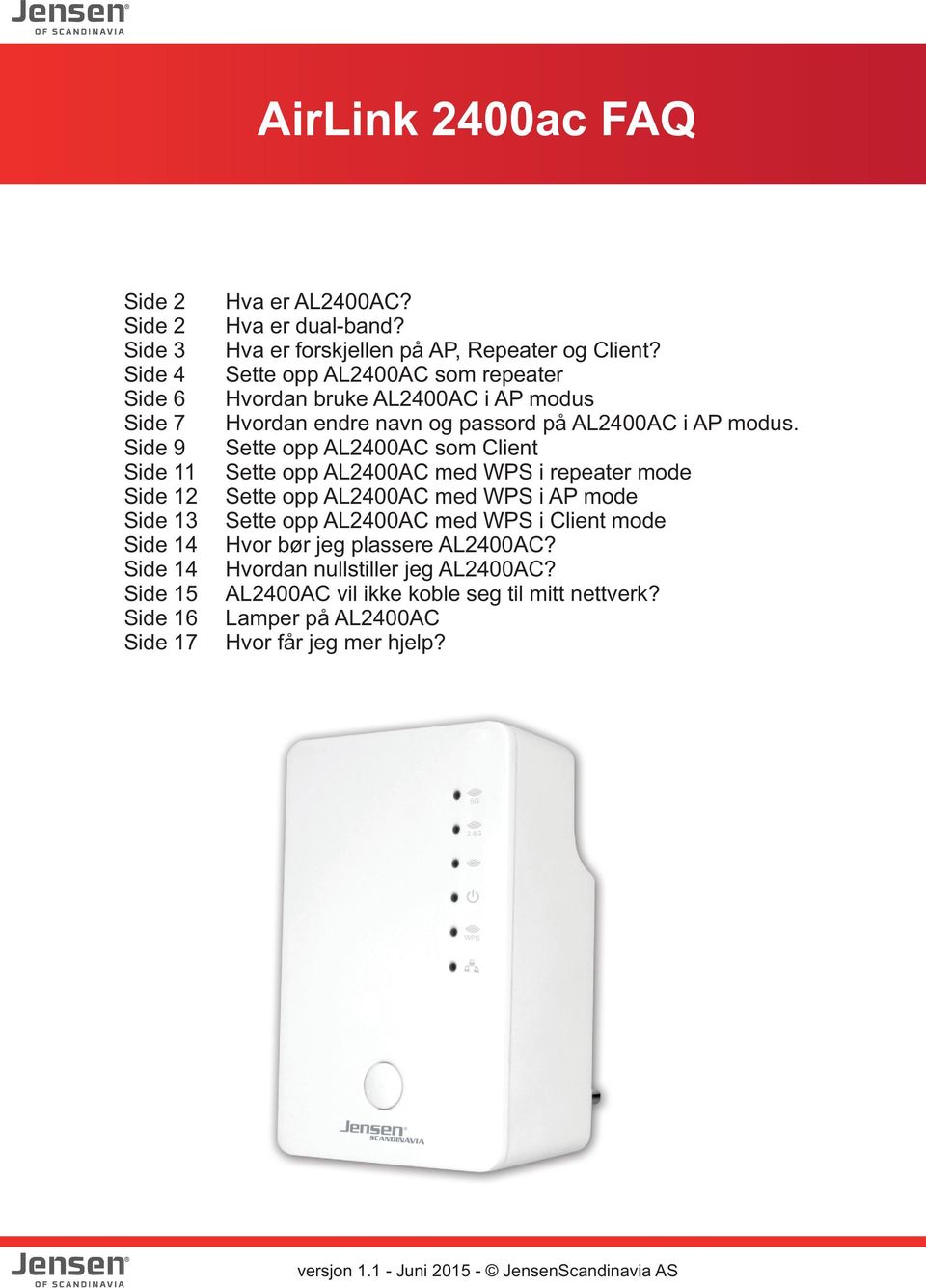 Sette opp AL200AC som Client Sette opp AL200AC med WPS i repeater mode Sette opp AL200AC med WPS i AP mode Sette opp AL200AC med WPS i Client mode Hvor bør jeg