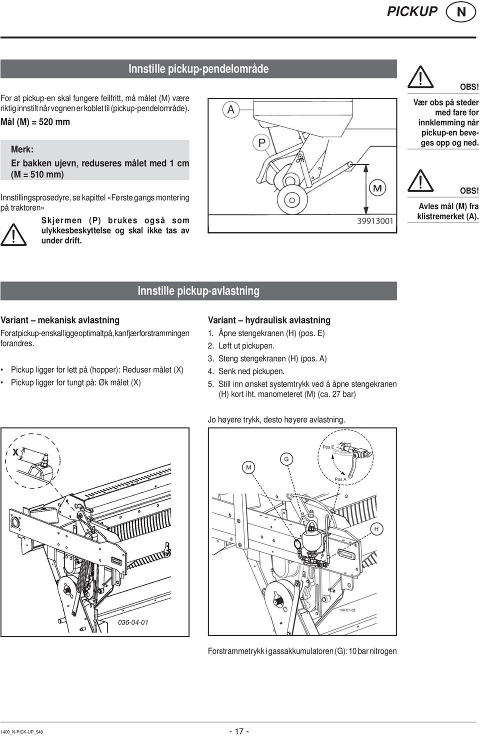 og skal ikke tas av under drift. OBS! Vær obs på steder med fare for innklemming når pickup-en beveges opp og ned. OBS! Avles mål (M) fra klistremerket (A).