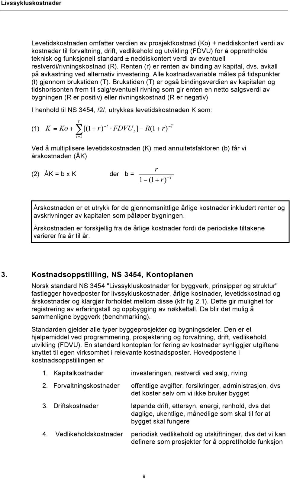 Alle kostnadsvariable måles på tidspunkter (t) gjennom brukstiden (T).