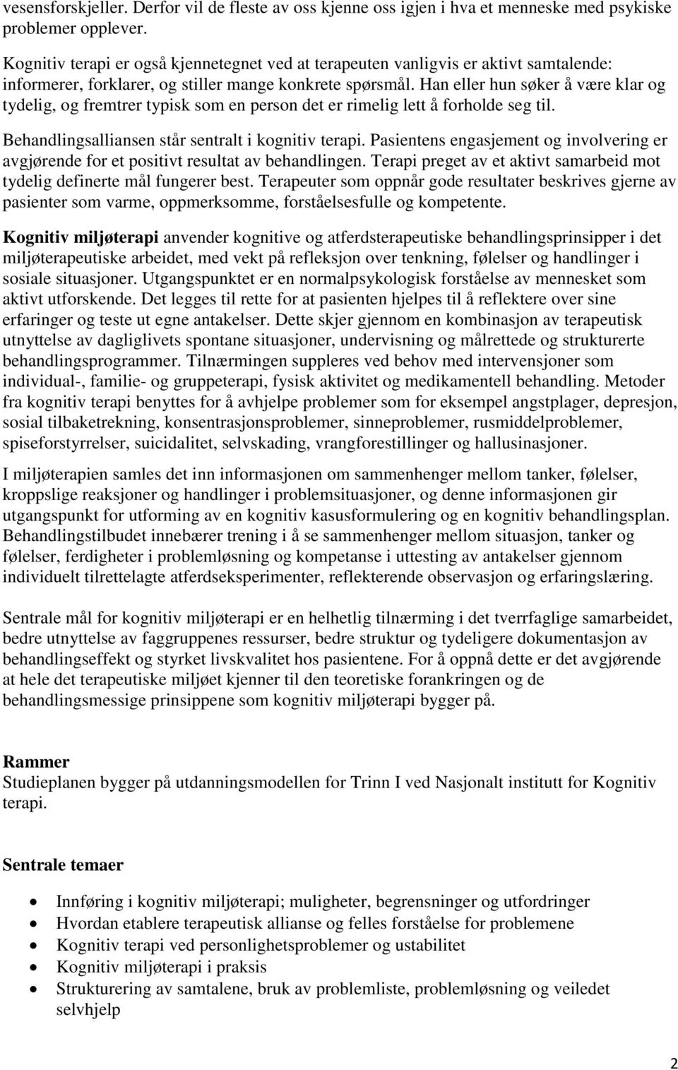 Han eller hun søker å være klar og tydelig, og fremtrer typisk som en person det er rimelig lett å forholde seg til. Behandlingsalliansen står sentralt i kognitiv terapi.